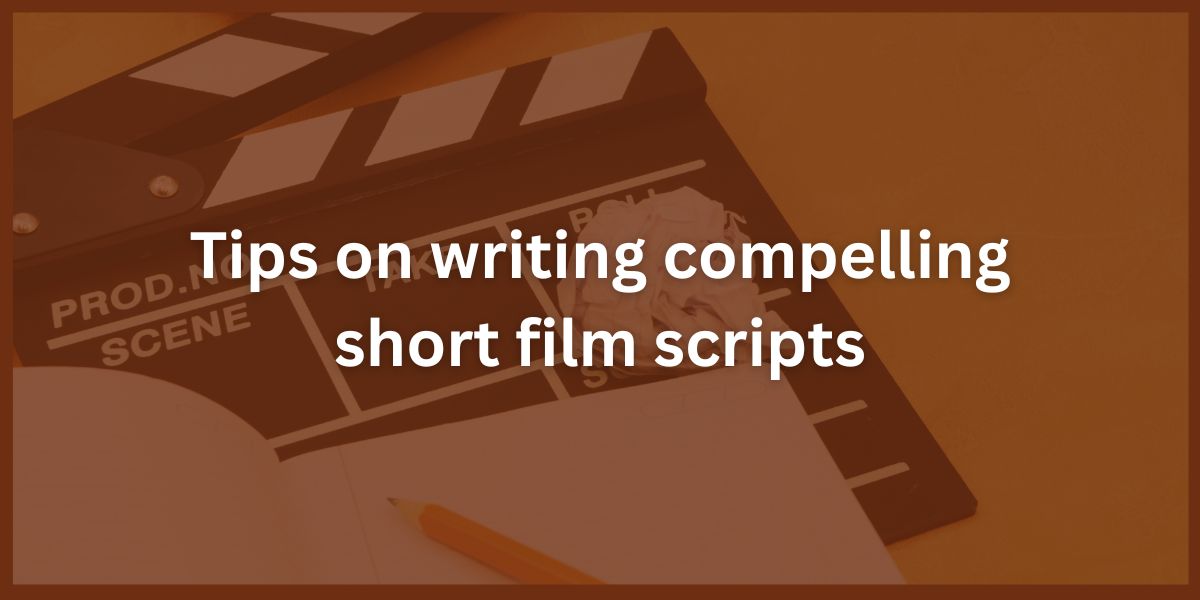 Tips on writing compelling short film scripts